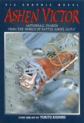 Ashen Victor 1: Motorball Diaries from the World of Battle Angel Alita