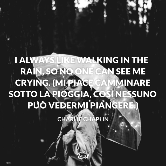 Immagine con citazione chaplin I always like walking in the rain, so no one can see me crying. (Mi piace camminare sotto la pioggia, così nessuno può vedermi piangere.)