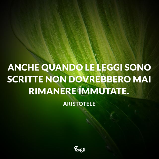 Anche quando le leggi sono scritte non dovrebbero mai rimanere immutate.