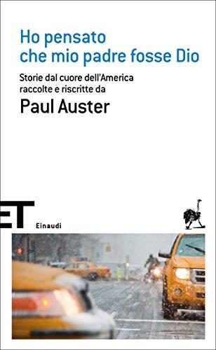 Ho pensato che mio padre fosse Dio: Storie dal cuore dell'America raccolte e riscritte da Paul Auster (Einaudi tascabili. Scrittori Vol. 1693)