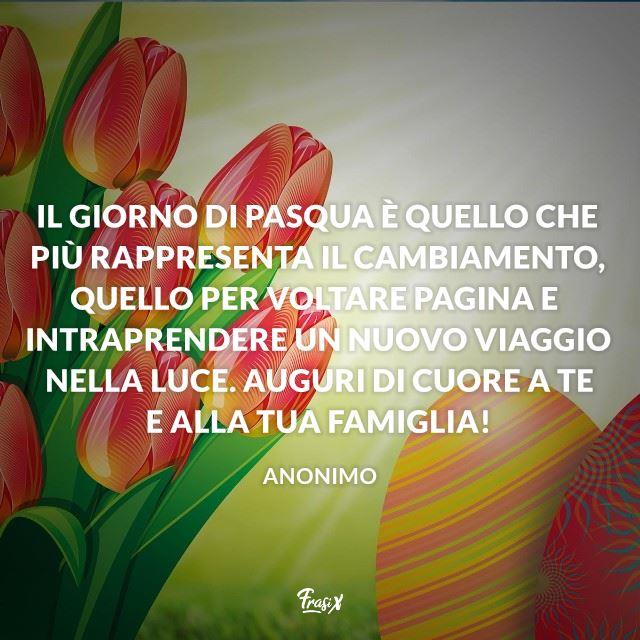 Il giorno di Pasqua è quello che più rappresenta il cambiamento. Auguri di cuore a te e alla tua famiglia!