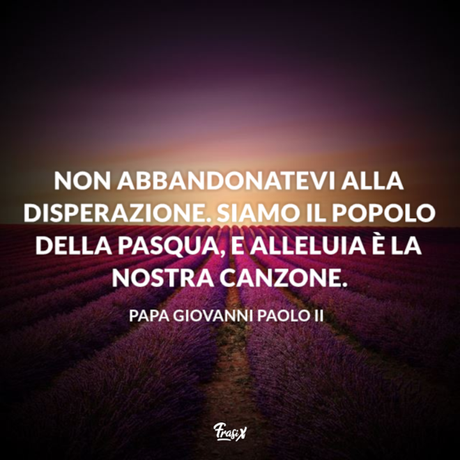 Frasi Giovanni Paolo Ii Non Abbiate Paura Le frasi celebri di Giovanni Paolo II da ricordare e condividere
