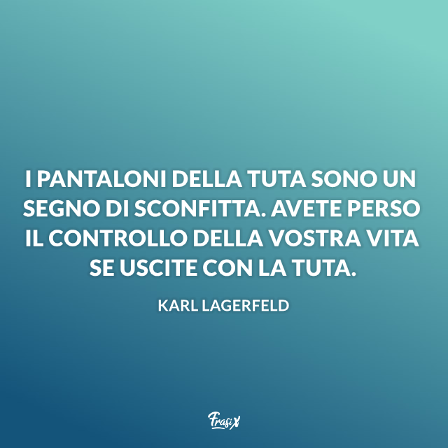 I pantaloni della tuta sono un segno di sconfitta. Avete perso il controllo della vostra vita se uscite con la tuta.
