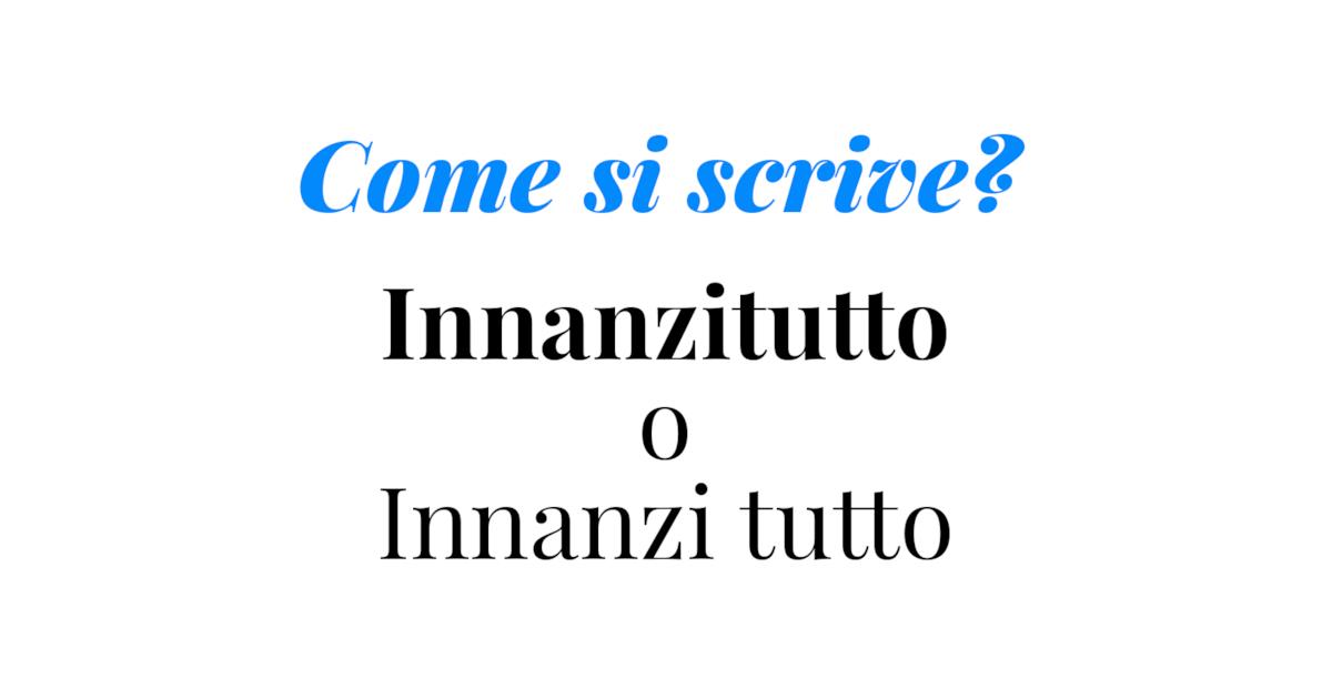 Come Si Scrive Innanzitutto In Modo Corretto 1745