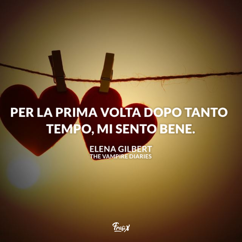 Immagine con citazione: per la volta dopo tanto tempo, mi sento bene per frasi the vampire diaries elena