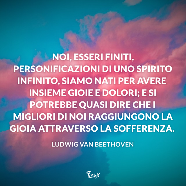 Noi, esseri finiti, personificazioni di uno spirito infinito, siamo nati per avere insieme gioie e dolori; e si potrebbe quasi dire che i migliori di noi raggiungono la gioia attraverso la sofferenza. 