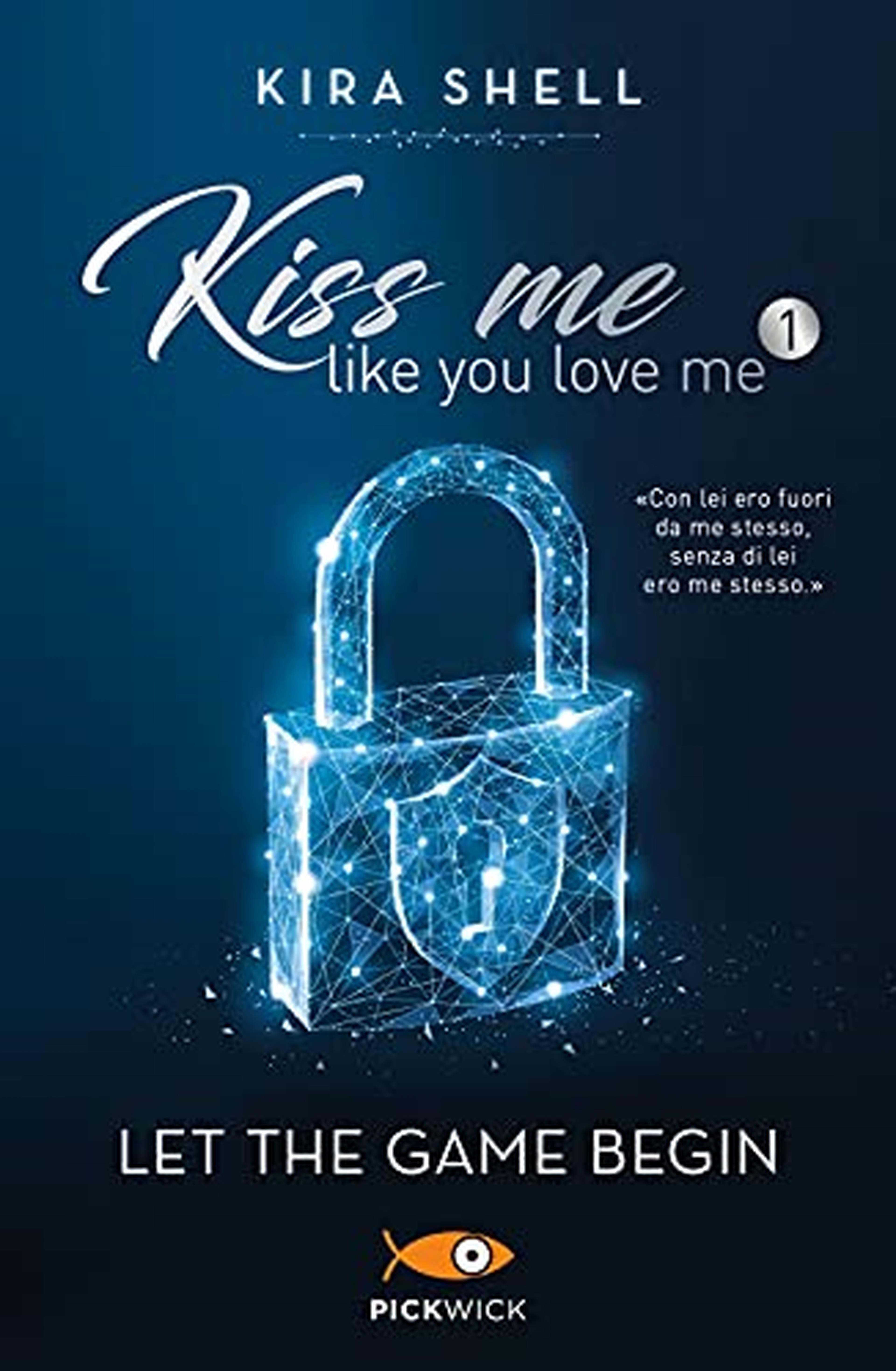 Let the game begin. Kiss me like you love me. Ediz. italiana (Vol. 1)