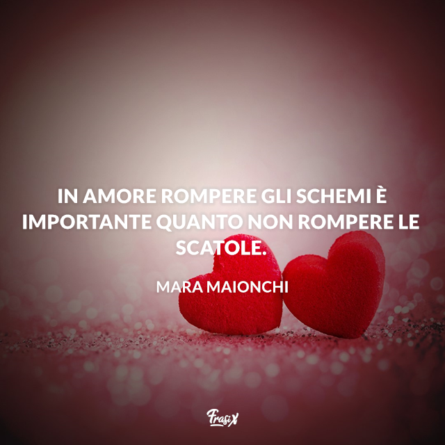 In amore rompere gli schemi è importante quanto non rompere le scatole.