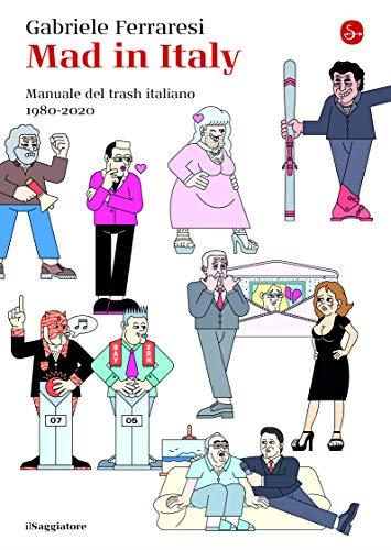 Mad in Italy - Manuale del trash italiano 1980-2020