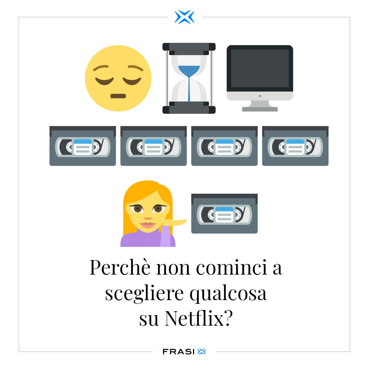 Perché non cominci a scegliere qualcosa su Netflix?