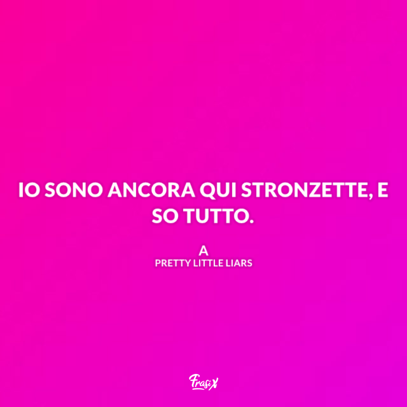 Immagine con citazione sono ancora qui per pretty little liars frasi di a