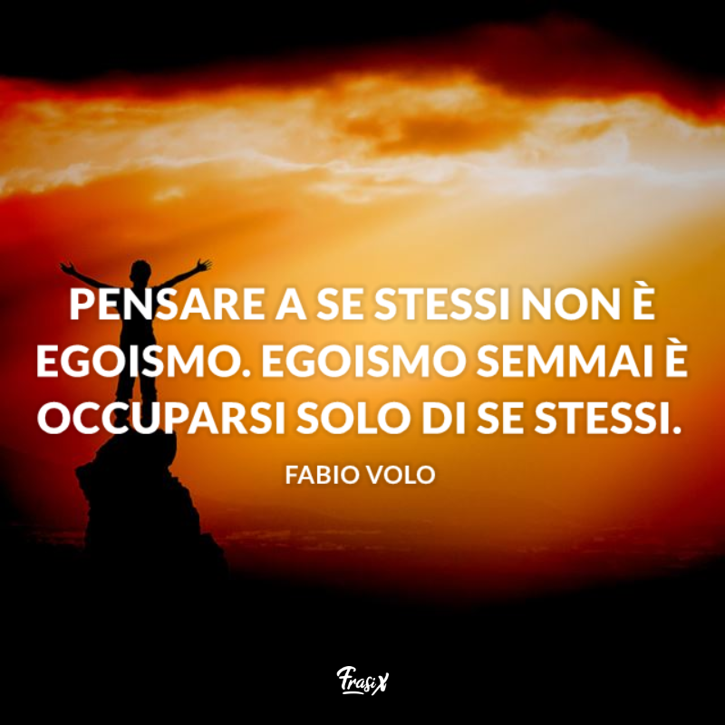 Immagine con citazione sul pensare a se stessi per frasi celebri fabio volo