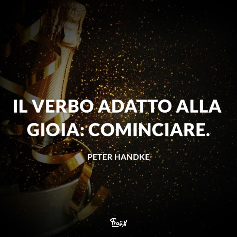 Immagine con citazioni di frasi belle per il 2020: il verbo adatto alla gioia: cominciare