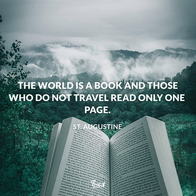 The world is a book and those who do not travel read only one page.