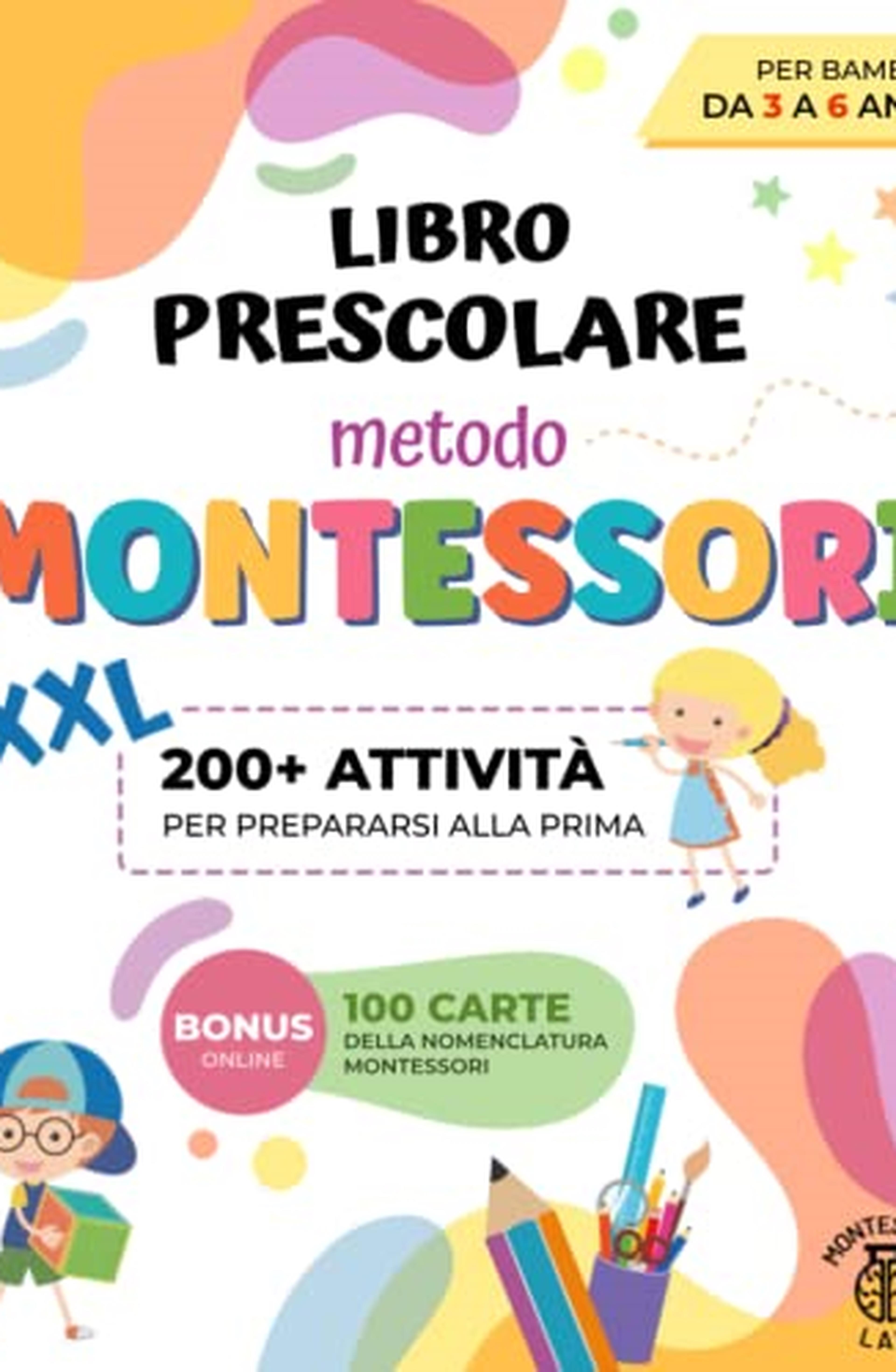 Libro Prescolare XXL - Metodo Montessori: 200+ Attività Educative e Divertenti per Bambini da 3 a 6 Anni. Prepariamoci per la prima imparando a tracciare e scrivere, contare, ritagliare e molto altro