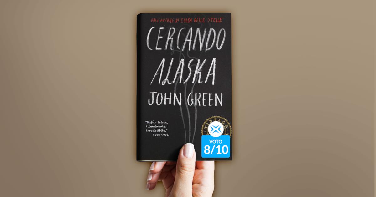 Cercando Alaska: Immaginare Il Futuro Sa Di Rimpianto John Green