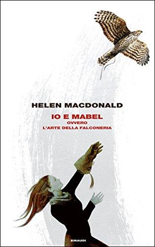 Io e Mabel: ovvero L'arte della falconeria (Frontiere Einaudi)