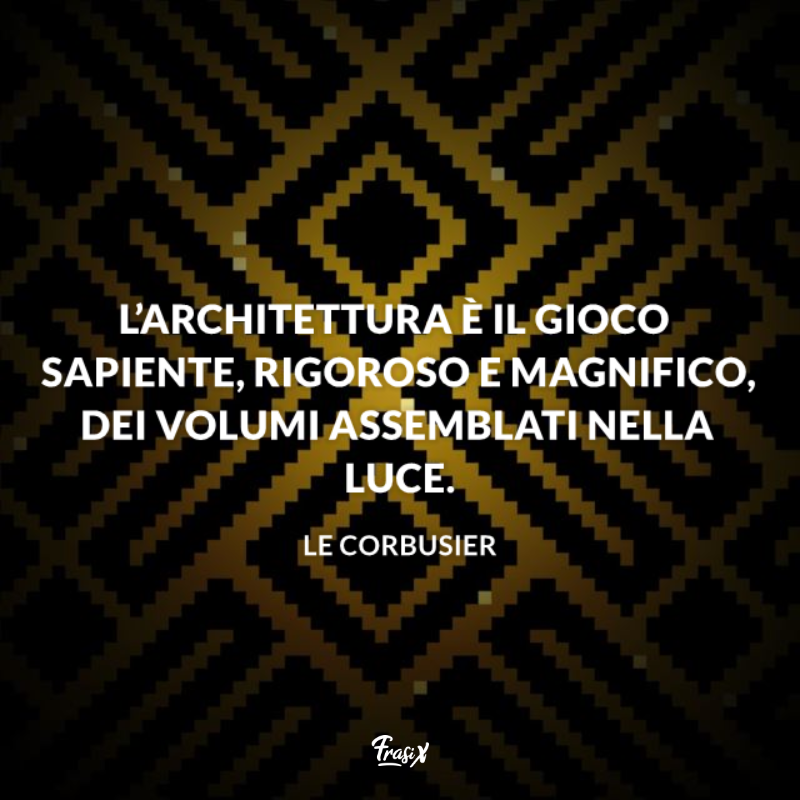 Immagine con citazione le corbusier per frasi famose sull'architettura