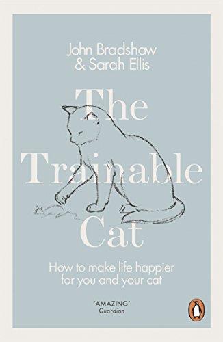 The Trainable Cat: How to Make Life Happier for You and Your Cat