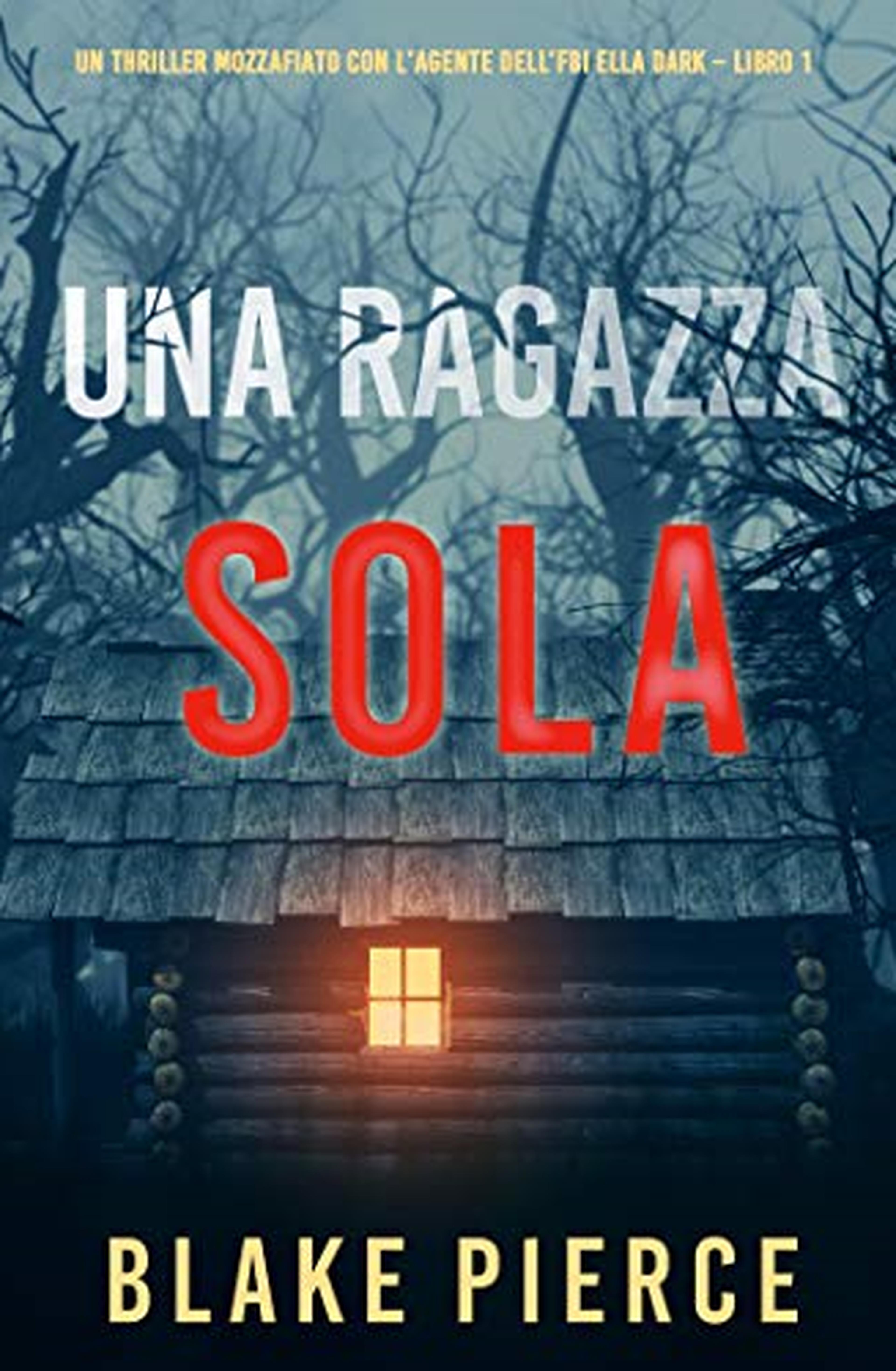 Una ragazza sola (Un thriller mozzafiato con l’agente dell’FBI Ella Dark – Libro 1)