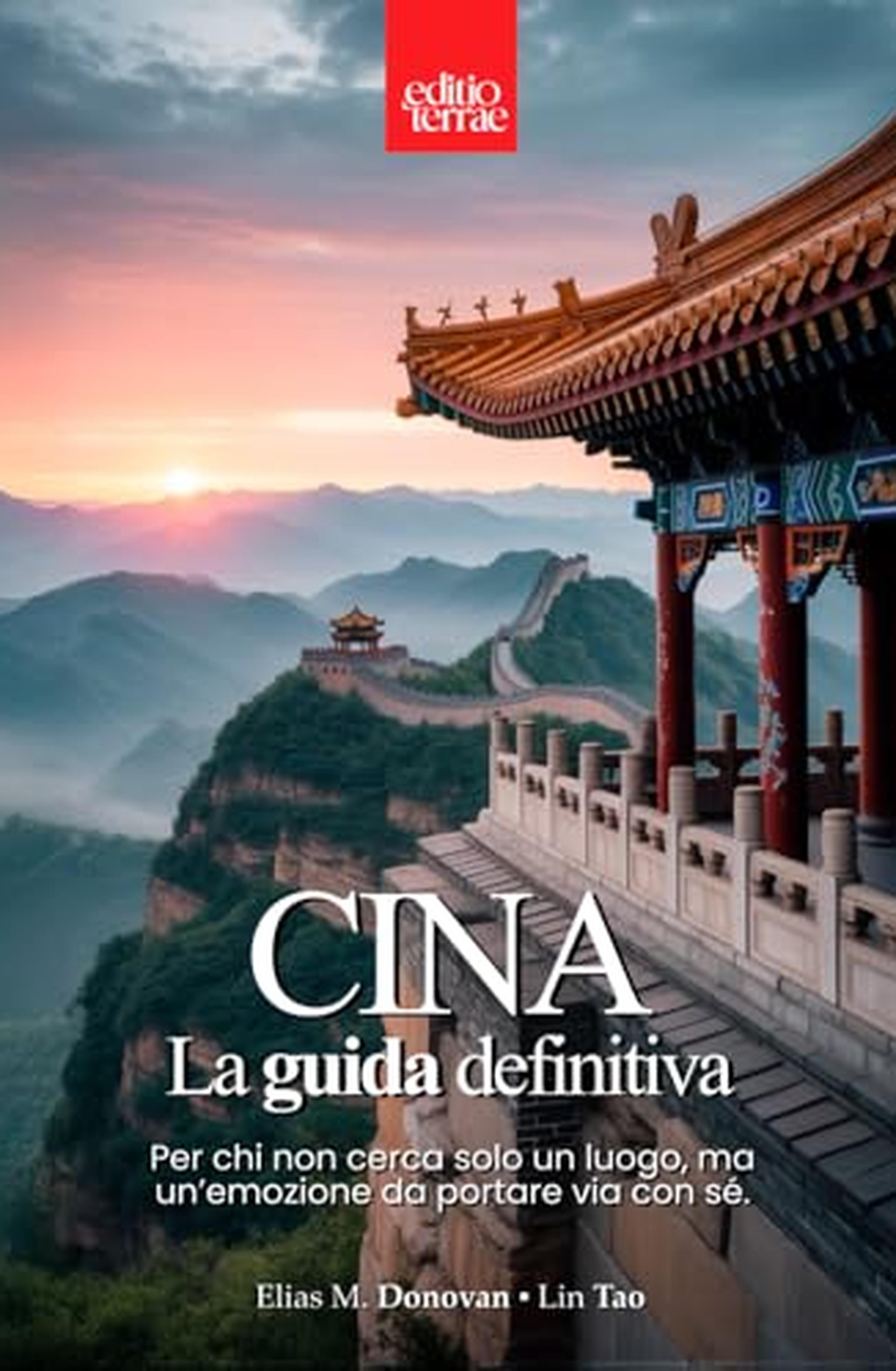 CINA – La Guida Definitiva: Tutto quello che ti serve per scoprire la Cina autentica – una guida turistica pratica, completa e davvero utile per il tuo viaggio