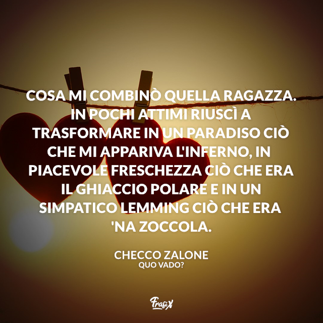 Cosa mi combinò quella ragazza. In pochi attimi riuscì a trasformare in un paradiso ciò che mi appariva l'inferno, in piacevole freschezza ciò che era il ghiaccio polare e in un simpatico lemming ciò che era 'na zoccola.