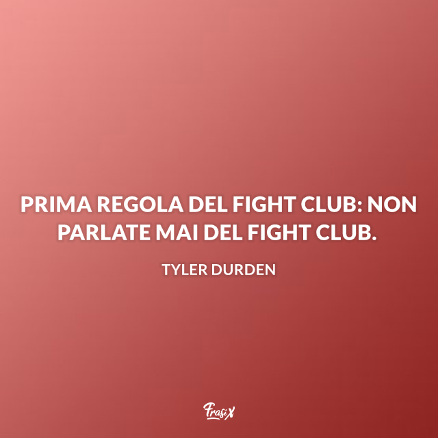 Prima regola del Fight Club: non parlate mai del Fight Club.