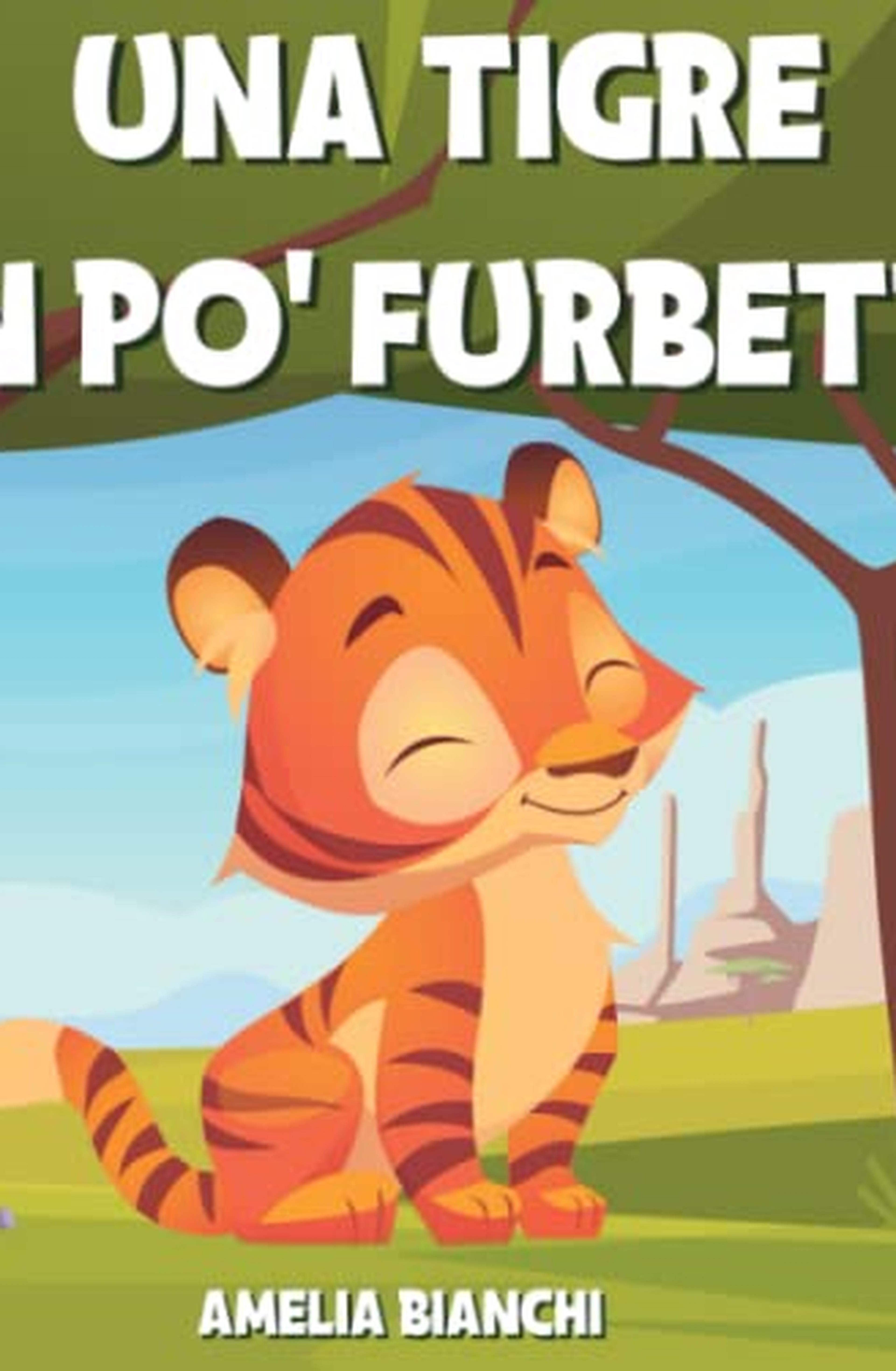 Una tigre un po’ furbetta: Favola illustrata per bambini. Una storia divertente ed educativa