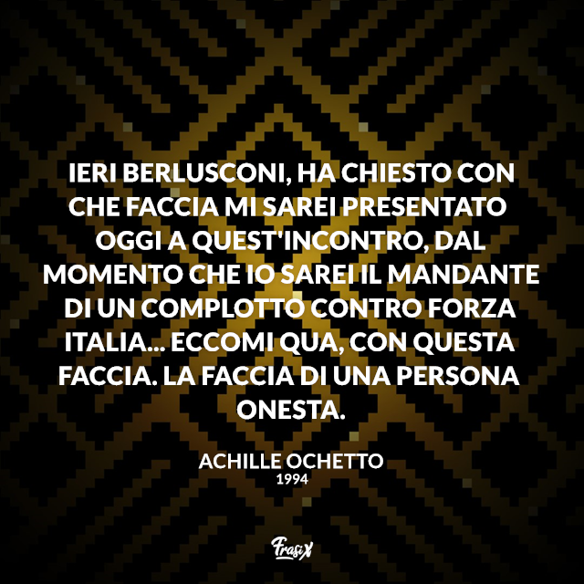 Ieri Berlusconi, ha chiesto con che faccia mi sarei presentato oggi a quest'incontro, dal momento che io sarei il mandante di un complotto contro Forza Italia... eccomi qua, con questa faccia. La faccia di una persona onesta.