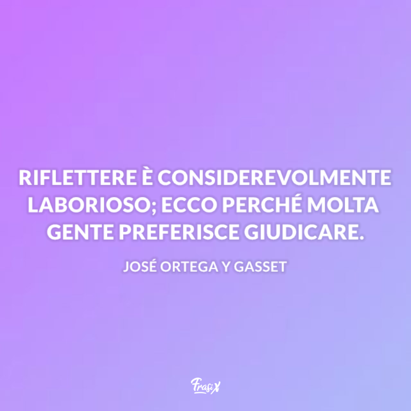Immagine con citazione ortega per frasi che fanno riflettere sulle persone