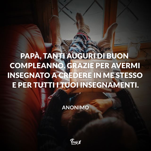 Papà, tanti auguri di buon compleanno. Grazie per avermi insegnato a credere in me stesso e per tutti i tuoi insegnamenti. 