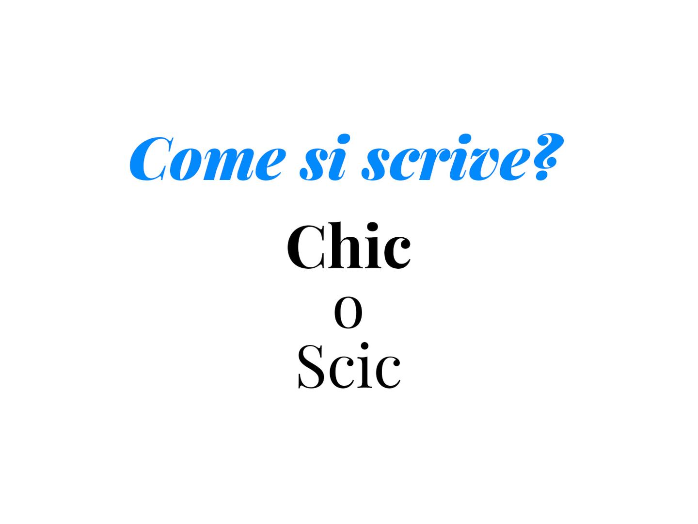 consigli di grammatica che spiegano se scrivere scic oppure chic