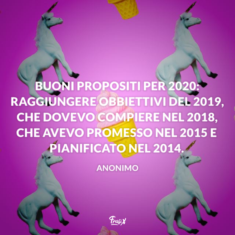 Buoni propositi per 2020: raggiungere obbiettivi del 2019, che dovevo compiere nel 2018, che avevo promesso nel 2015 e pianificato nel 2014. 