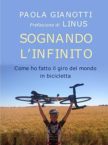 SOGNANDO L'INFINITO: Come ho fatto il giro del mondo in bicicletta