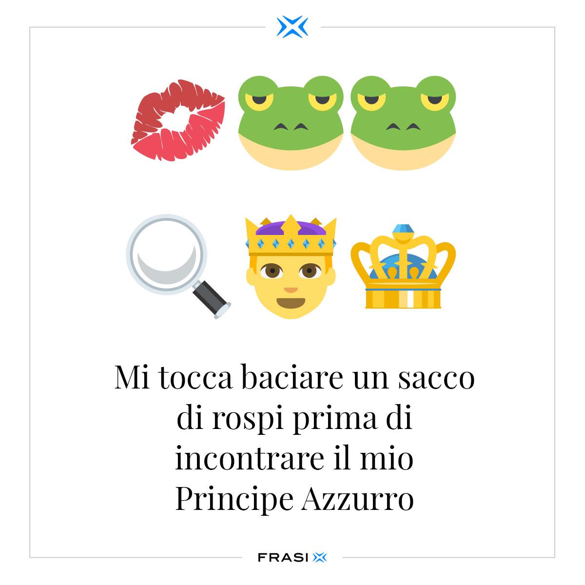 Mi tocca baciare un sacco di rospi prima di incontrare il mio Principe Azzurro