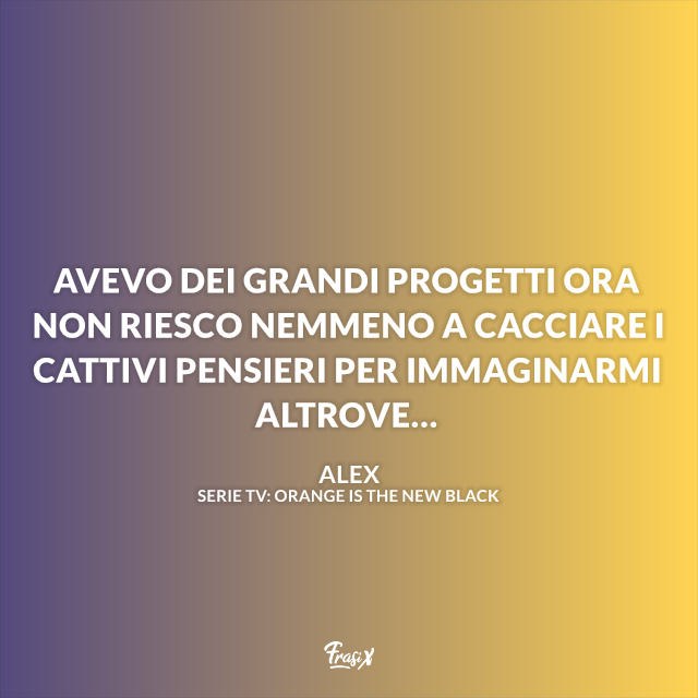 Immagine con frase di Orange is the new black di Alex