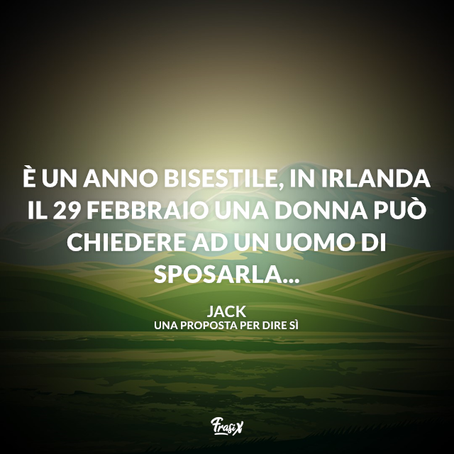 È un anno bisestile, in Irlanda il 29 febbraio una donna può chiedere ad un uomo di sposarla...