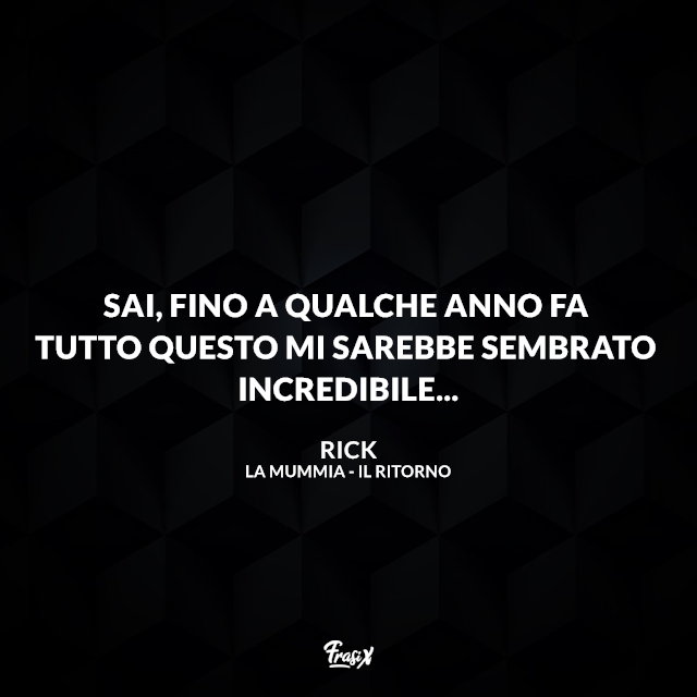 Sai, fino a qualche anno fa tutto questo mi sarebbe sembrato incredibile...