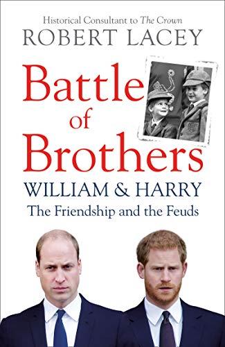 Battle of Brothers: William and Harry – the Friendship and the Feuds