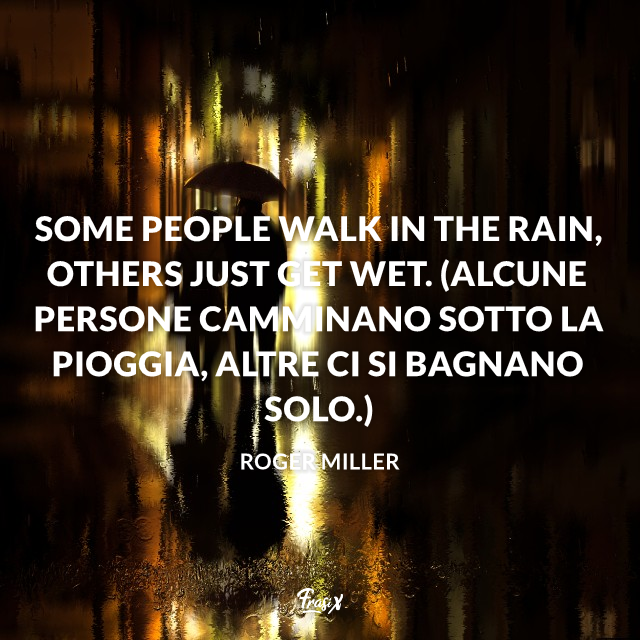 Immagine con citazione miller Some people walk in the rain, others just get wet. (Alcune persone camminano sotto la pioggia, altre ci si bagnano solo.)