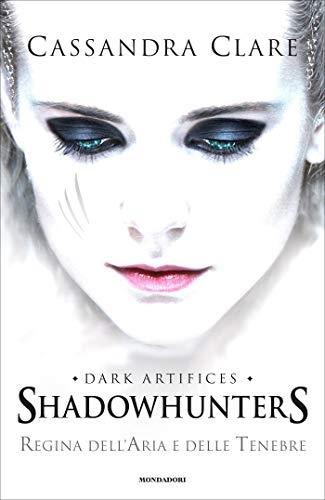 Regina dell'aria e delle tenebre (Shadowhunters-Dark Artifices Vol. 3)
