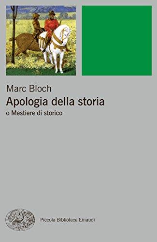 Apologia della storia: o Mestiere di storico (Piccola biblioteca Einaudi. Nuova serie Vol. 460)