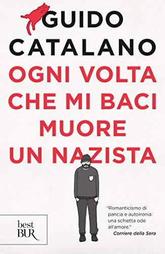 Ogni volta che mi baci muore un nazista (Formato Kindle)