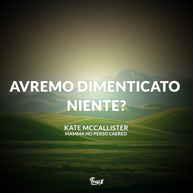 Avremo dimenticato niente?