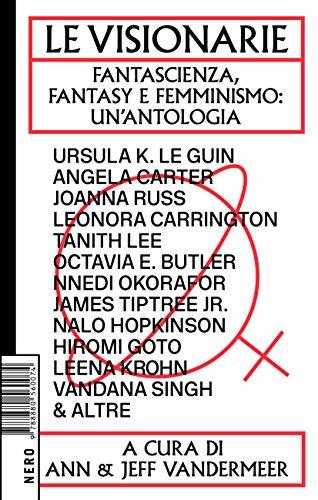 Le Visionarie: Fantascienza, Fantasy e Femminismo: un'Antologia (Not)