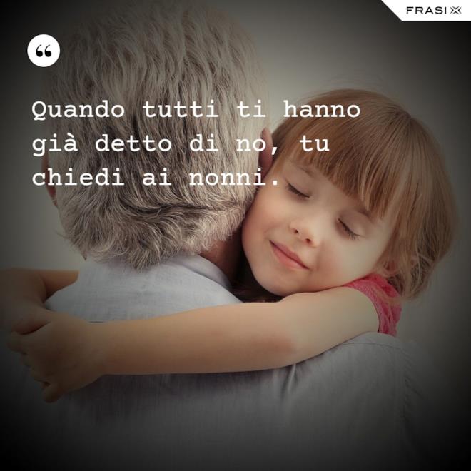 Frasi Per Nonni Che Non Ci Sono Più Le frasi sui nonni più belle da dedicare in occasioni speciali