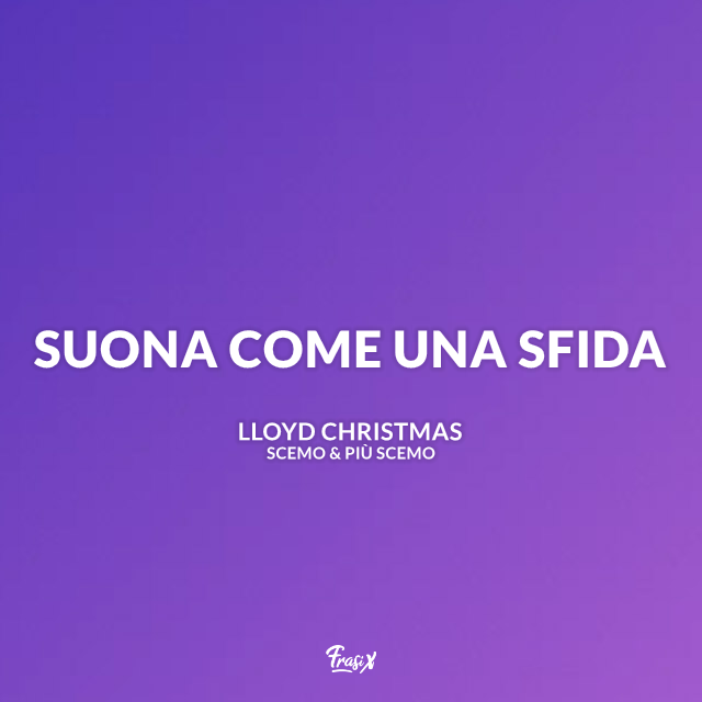 Immagine con frase di Scemo e più scemo