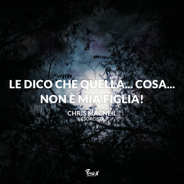 Le dico che quella... cosa... non è mia figlia!