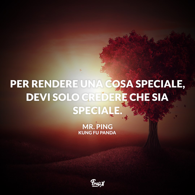 Per rendere una cosa speciale, devi solo credere che sia speciale.