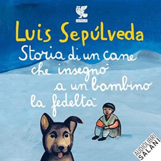 Storia di un cane che insegnò a un bambino la fedeltà di Luis Sepúlveda ...